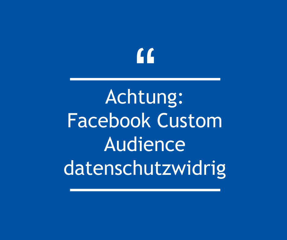 Facebook Custom Audience Datenschutzwidrig