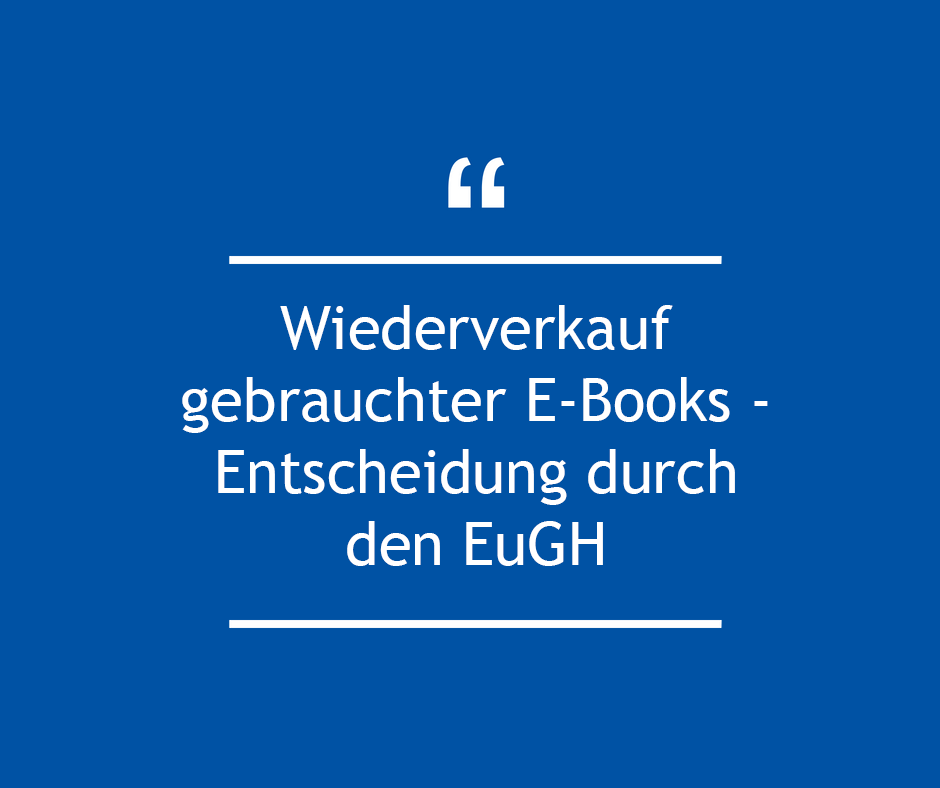 Wiederverkauf gebrauchter E-Books - Entscheidung durch den EuGH
